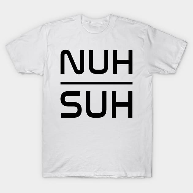 NUH SUH - IN BLACK T-Shirt by FETERS & LIMERS